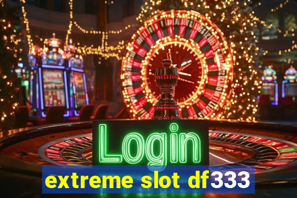 extreme slot df333